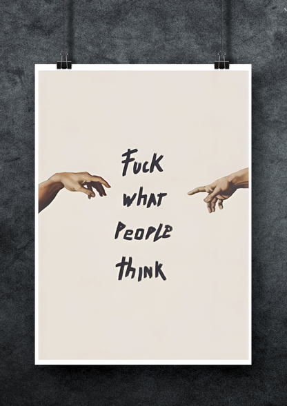 Fuck what people thing | Motivation Poster